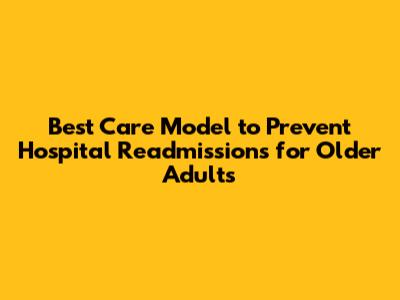 Best Care Model to Prevent Hospital Readmissions for Older Adults