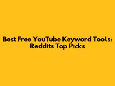 Best Free YouTube Keyword Tools: Reddit's Top Picks
