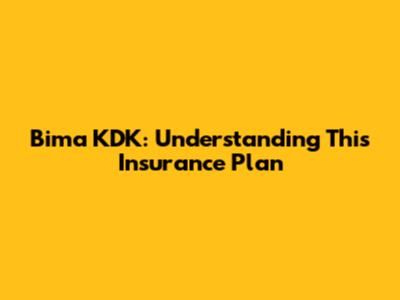 Bima KDK: Understanding This Insurance Plan