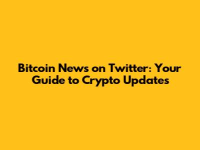 Bitcoin News on Twitter: Your Guide to Crypto Updates