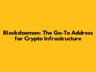Blockdaemon: The Go-To Address for Crypto Infrastructure