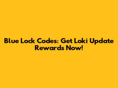 Blue Lock Codes: Get Loki Update Rewards Now!