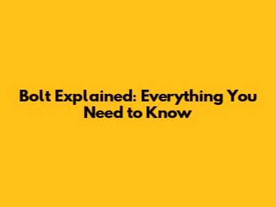 Bolt Explained: Everything You Need to Know