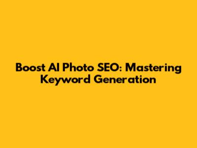 Boost AI Photo SEO: Mastering Keyword Generation