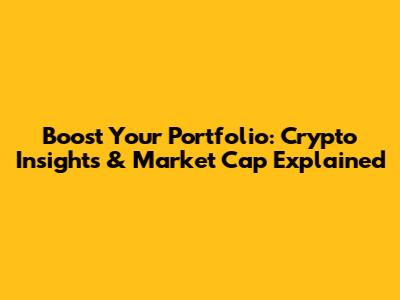 Boost Your Portfolio: Crypto Insights & Market Cap Explained
