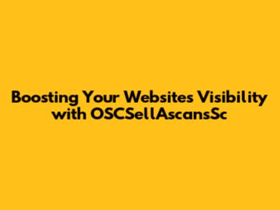 Boosting Your Website's Visibility with OSCSellAscansSc