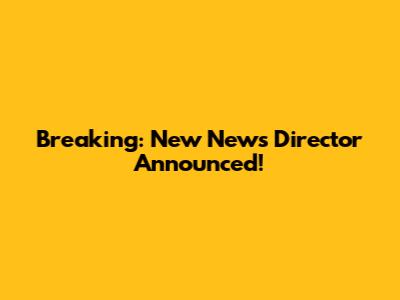 Breaking: New News Director Announced!