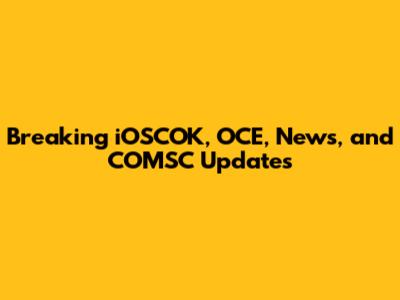 Breaking iOSCOK, OCE, News, and COMSC Updates