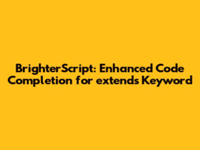 BrighterScript: Enhanced Code Completion for 'extends' Keyword