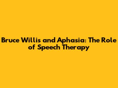 Bruce Willis and Aphasia: The Role of Speech Therapy