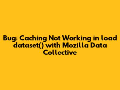 Bug: Caching Not Working in load_dataset() with Mozilla Data Collective