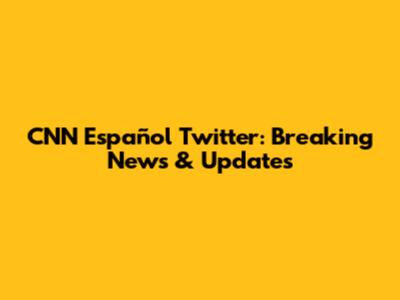 CNN Español Twitter: Breaking News & Updates