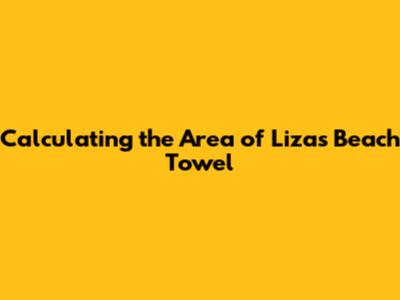 Calculating the Area of Liza's Beach Towel