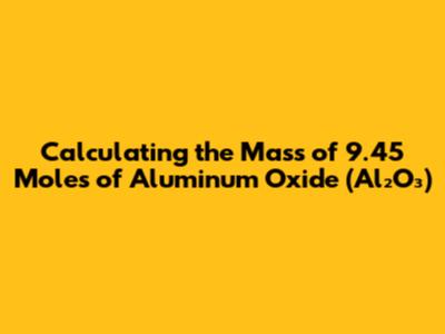 Calculating the Mass of 9.45 Moles of Aluminum Oxide (Al₂O₃)