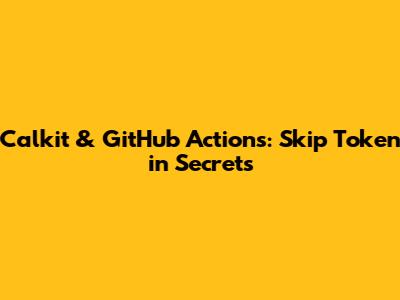 Calkit & GitHub Actions: Skip Token in Secrets