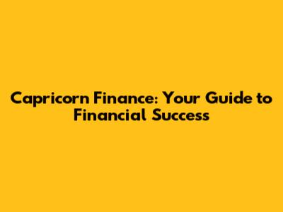 Capricorn Finance: Your Guide to Financial Success