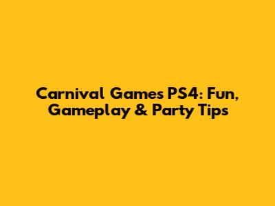 Carnival Games PS4: Fun, Gameplay & Party Tips