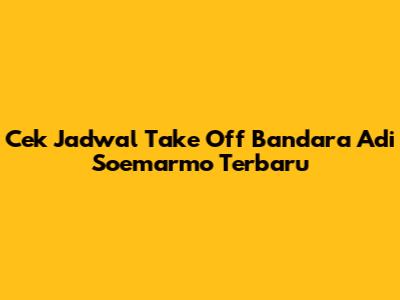 Cek Jadwal Take Off Bandara Adi Soemarmo Terbaru