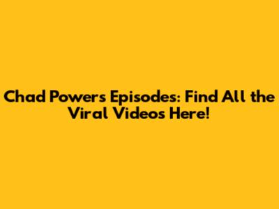 Chad Powers Episodes: Find All the Viral Videos Here!