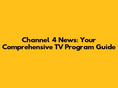 Channel 4 News: Your Comprehensive TV Program Guide