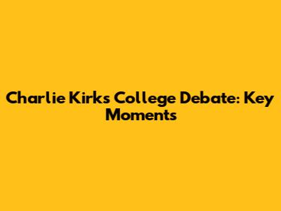 Charlie Kirk's College Debate: Key Moments