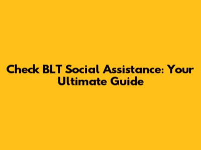 Check BLT Social Assistance: Your Ultimate Guide