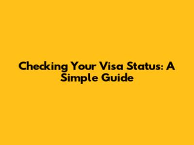Checking Your Visa Status: A Simple Guide