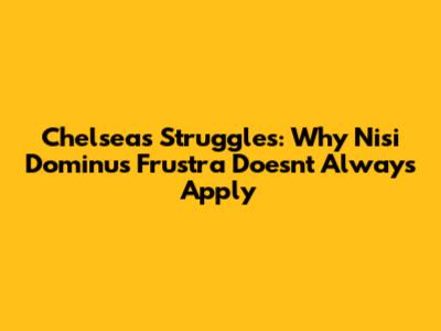 Chelsea's Struggles: Why 'Nisi Dominus Frustra' Doesn't Always Apply
