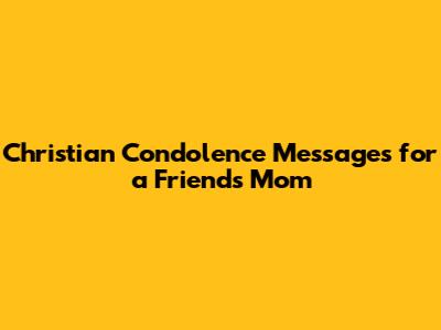 Christian Condolence Messages for a Friend's Mom