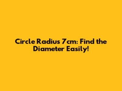 Circle Radius 7cm: Find the Diameter Easily!