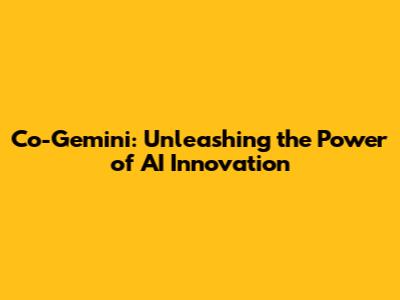 Co-Gemini: Unleashing the Power of AI Innovation
