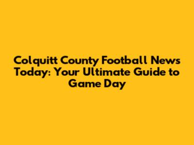Colquitt County Football News Today: Your Ultimate Guide to Game Day