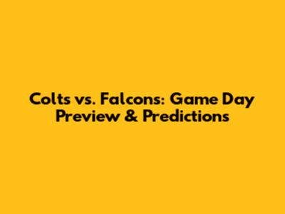 Colts vs. Falcons: Game Day Preview & Predictions