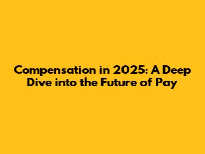 Compensation in 2025: A Deep Dive into the Future of Pay