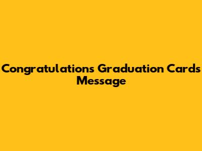 Congratulations Graduation Cards Message