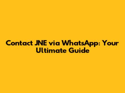 Contact JNE via WhatsApp: Your Ultimate Guide
