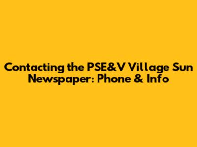 Contacting the PSE&V Village Sun Newspaper: Phone & Info