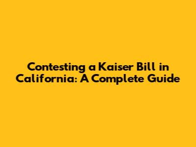 Contesting a Kaiser Bill in California: A Complete Guide