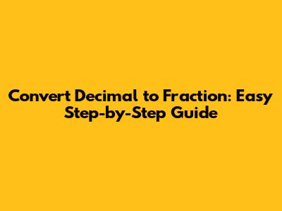 Convert Decimal to Fraction: Easy Step-by-Step Guide