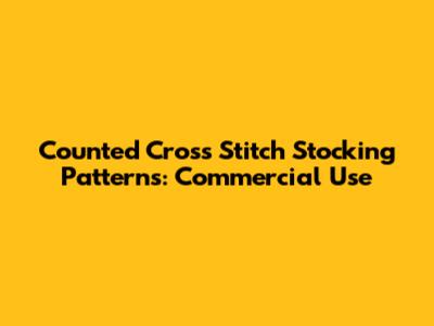 Counted Cross Stitch Stocking Patterns: Commercial Use