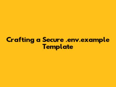 Crafting a Secure .env.example Template