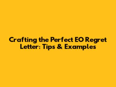 Crafting the Perfect EO Regret Letter: Tips & Examples