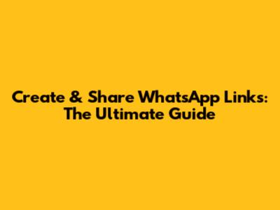 Create & Share WhatsApp Links: The Ultimate Guide