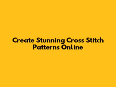 Create Stunning Cross Stitch Patterns Online
