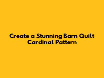 Create a Stunning Barn Quilt Cardinal Pattern