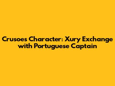 Crusoe's Character: Xury Exchange with Portuguese Captain