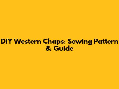 DIY Western Chaps: Sewing Pattern & Guide