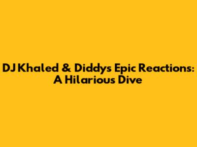 DJ Khaled & Diddy's Epic Reactions: A Hilarious Dive