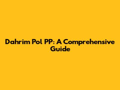 Dahrim Pol PP: A Comprehensive Guide