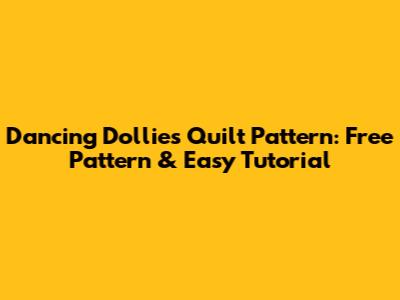 Dancing Dollies Quilt Pattern: Free Pattern & Easy Tutorial